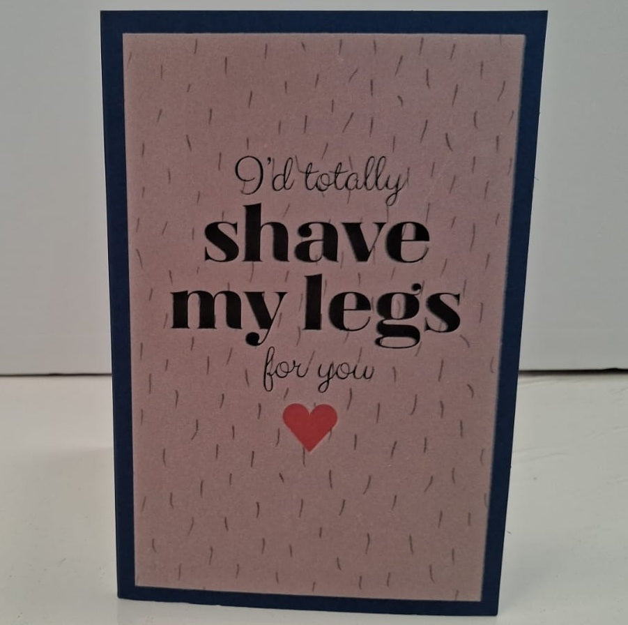 I'd totally shave my legs for you Blank Greeting Card