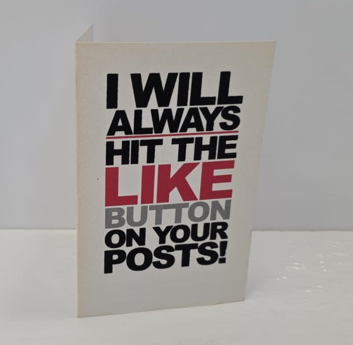 I WILL ALWAYS HIT THE LIKE BUTTON ON YOUR POST! Blank Greeting Card